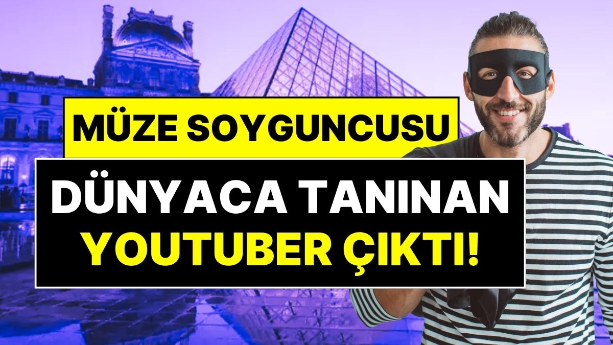louvre muzesinin soyguncusu dunyaca taninan youtuber cikti iste soyguncu youtuberin ilk ifadesi sgCF2AS9.jpg