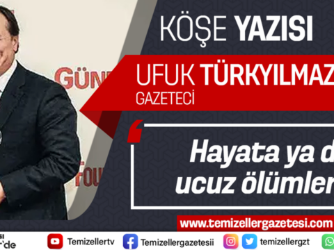 HAYATA YADA UCUZ ÖLÜMLERE…