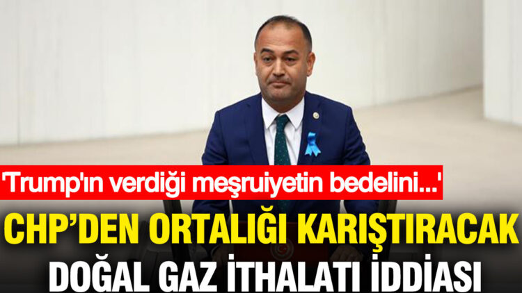 CHP’nin Doğal Gaz İthalatıyla İlgili Şok İddiaları