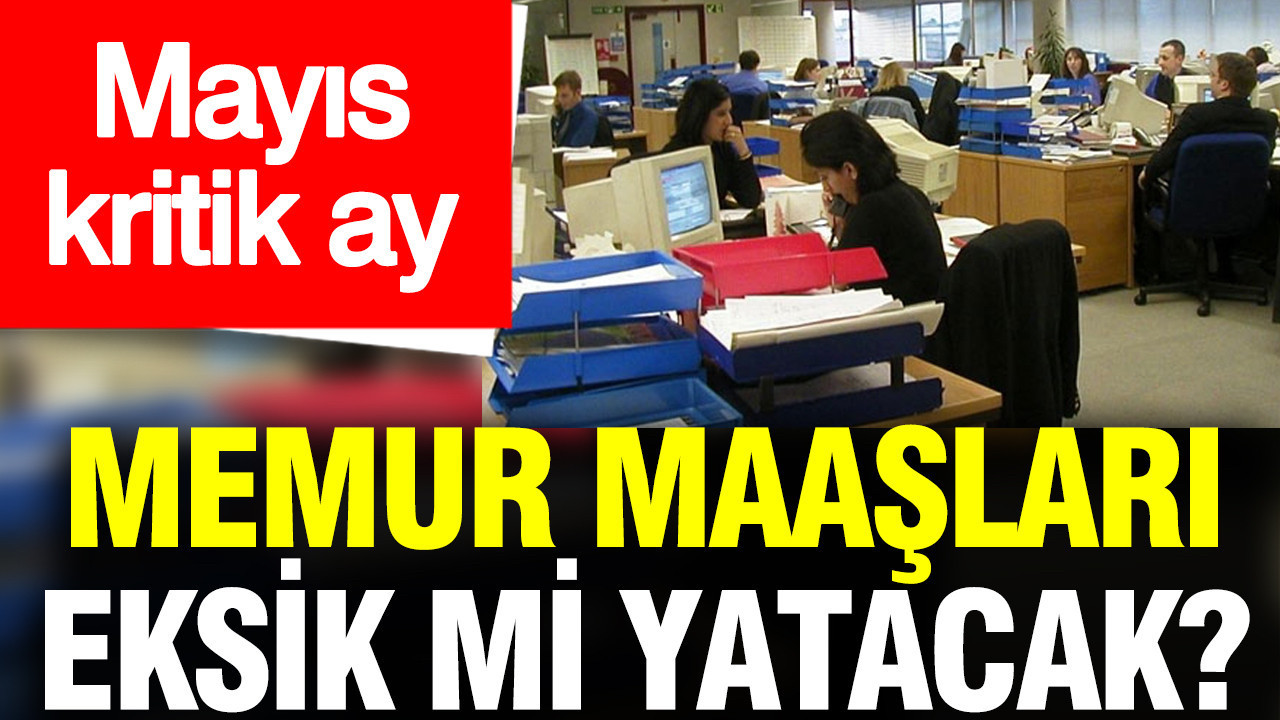 Mayıs Ayında Memur Maaşlarında Kesinti Dönemi Başlıyor